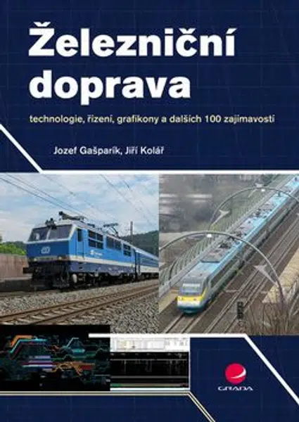 Železniční doprava - technologie, řízení, grafikony a dalších 100 zajímavostí - Jiří Kolář, Jozef Gašparík