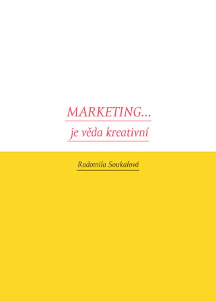 Marketing... je věda kreativní - Radomila Soukalová - e-kniha