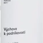 Výchova k podnikavosti - Jan Antonín Baťa