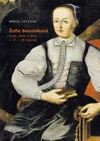 Žofia Bosniaková, život, dielo a úcta v 17.-19. storočí - Letzová Mária