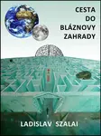 Cesta do bláznovy zahrady - Ladislav Szalai