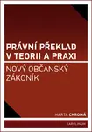 Právní překlad v teorii a praxi: nový občanský zákoník - Marta Chromá