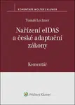 Nařízení eIDAS a české adaptační zákony Komentář - Tomáš Lechner