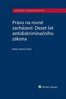 Právo na rovné zacházení: Deset let antidiskriminačního zákona - Martin Šmíd