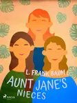 Aunt Jane's Nieces - Lyman Frank Baum