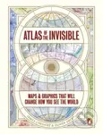 Atlas of the Invisible (Maps & Graphics That Will Change How You See the World)