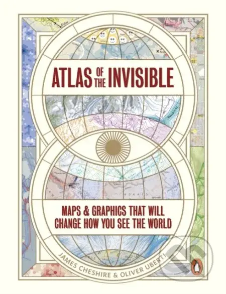 Atlas of the Invisible (Maps & Graphics That Will Change How You See the World)