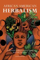 African American Herbalism (A Practical Guide to Healing Plants and Folk Traditions) - kniha z kategorie Zdraví a životní styl