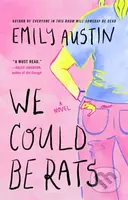 We Could Be Rats (A Novel) - Emily Austin