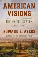 American Visions (The United States, 1800-1860) - Edward L. Ayers - kniha z kategorie Historie