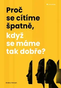 Kniha: Proč se cítíme špatně, když se máme tak dobře? od Hansen Anders