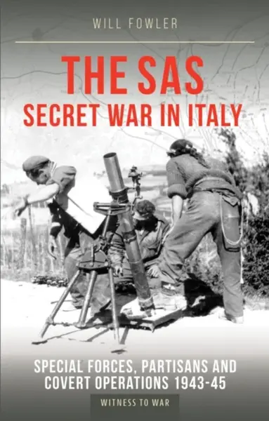 The SAS Secret War in Italy - Will Fowler