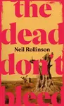 The Dead Don't Bleed - Neil Rollinson