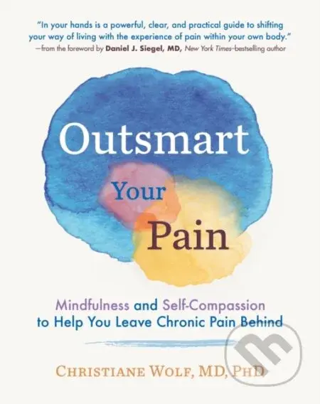 Outsmart Your Pain (Mindfulness and Self-Compassion to Help You Leave Chronic Pain Behind) - kniha z kategorie Zdraví a životní styl