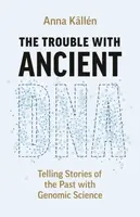 The Trouble with Ancient DNA - Anna Kallen