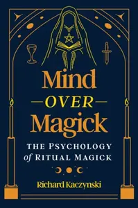 Mind over Magick - Richard Kaczynski
