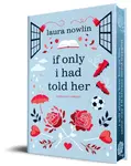 If Only I Had Told Her (Collector's Edition) - Laura Nowlin