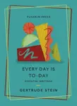 Every Day is To-Day - Gertrude Stein