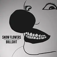 Snow Flowers – Bullshit