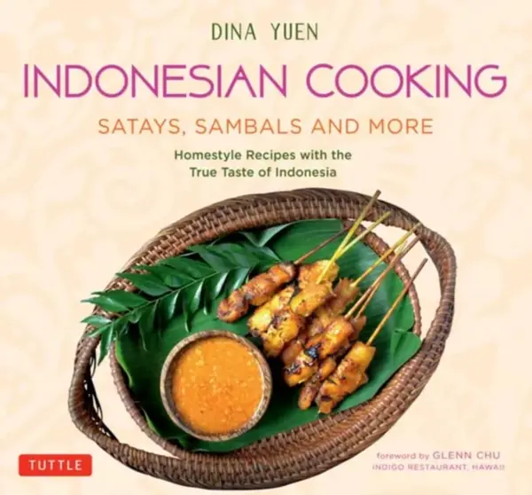 Indonesian Cooking: Satays, Sambals and More - Dina Yuen