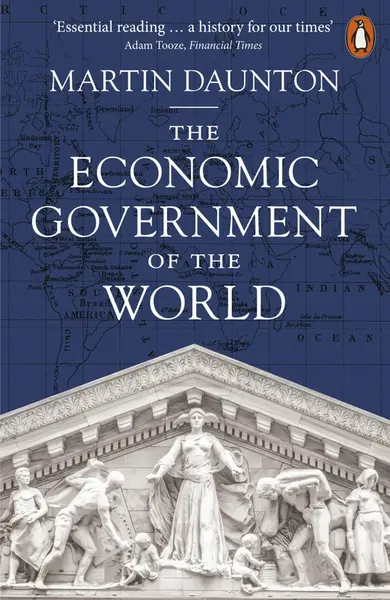 The Economic Government of the World - Martin Daunton