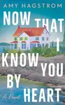 Now That I Know You by Heart - Amy Hagstrom