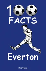 Everton - 100 Facts - Bob Sharp