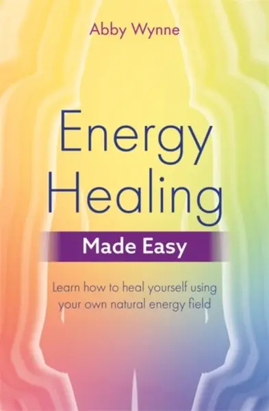 Energy Healing Made Easy - Abby Wynne
