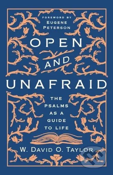 Open and Unafraid (The Psalms as a Guide to Life) - W. David O. Taylor - kniha z kategorie Filozofie