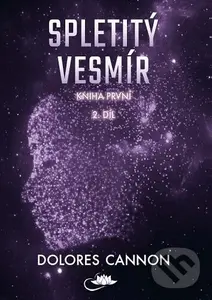 Spletitý vesmír – Kniha první (2. díl) - Dolores Cannon