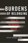 Burdens of Belonging - Jessica Vasquez-Tokos