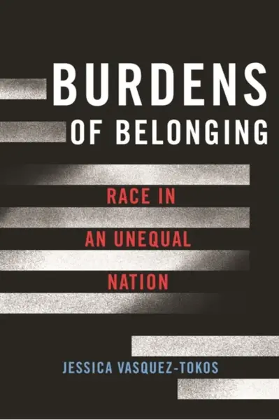 Burdens of Belonging - Jessica Vasquez-Tokos