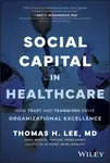 Social Capital in Healthcare - Thomas H.  Lee