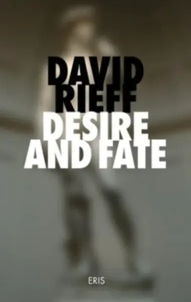 Desire and Fate - David Rieff