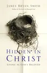 Hidden in Christ - James Bryan Smith