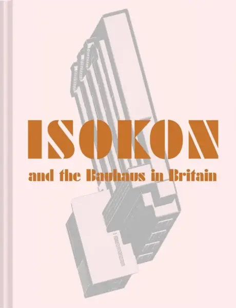 Isokon and the Bauhaus in Britain - Magnus Englund, Leyla Daybelge