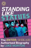 Standing Like Statues: The Enter Shikari Authorised Biography - Luke Morton