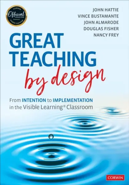 Great Teaching by Design - Douglas Fisher, Nancy Frey, John Hattie, John T.  Almarode, Vince Bustamante