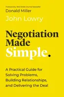 Negotiation Made Simple - John Lowry