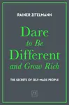 Dare to be Different and Grow Rich - Rainer Zitelmann
