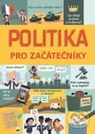Politika pro začátečníky - Alex Frith, Rosie Hore, Louie Stowell - kniha z kategorie Politologie a politika