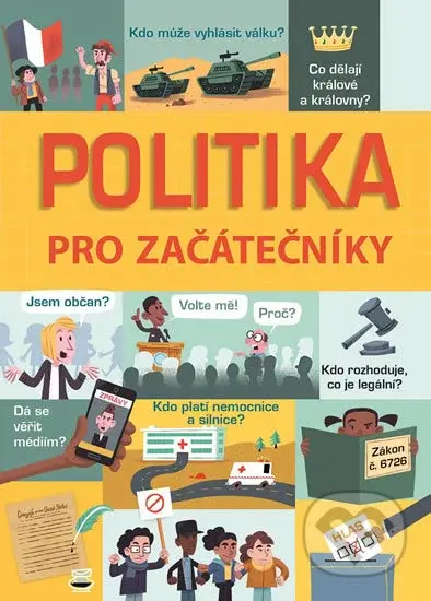 Politika pro začátečníky - Alex Frith, Rosie Hore, Louie Stowell - kniha z kategorie Politologie a politika