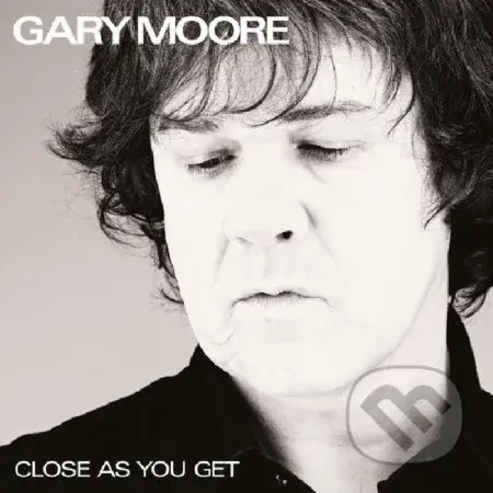 Gary Moore:  Close As You Get - Gary Moore, Gary Moore