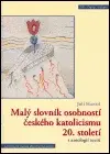 Malý slovník osobností českého katolicismu 20. století s antologií textů (poškozená) - Jiří Hanuš