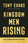 Kingdom Men Rising â€“ A Call to Growth and Greater Influence - Tony Evans