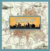 Dublin: Mapping the City - Joseph Brady, Paul Ferguson