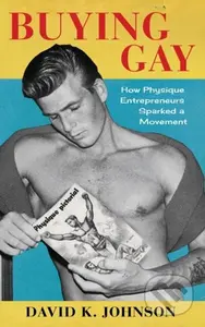 Buying Gay (How Physique Entrepreneurs Sparked a Movement) - kniha z kategorie Humanitní a společenské vědy