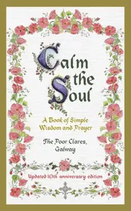Calm the Soul: A Book of Simple Wisdom and Prayer - The Poor Clares