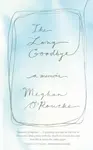 The Long Goodbye - Meghan O'Rourke