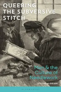 Queering the Subversive Stitch - Joseph  McBrinn